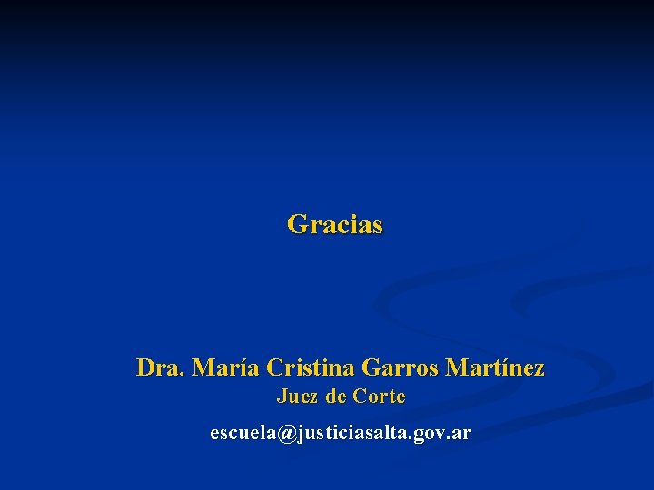 Gracias Dra. María Cristina Garros Martínez Juez de Corte escuela@justiciasalta. gov. ar 