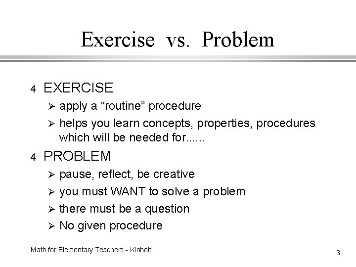 Exercise vs. Problem 4 EXERCISE apply a “routine” procedure Ø helps you learn concepts,