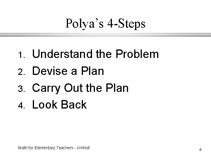 Polya’s 4 -Steps 1. 2. 3. 4. Understand the Problem Devise a Plan Carry