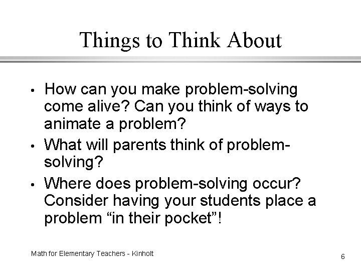 Things to Think About • • • How can you make problem-solving come alive?