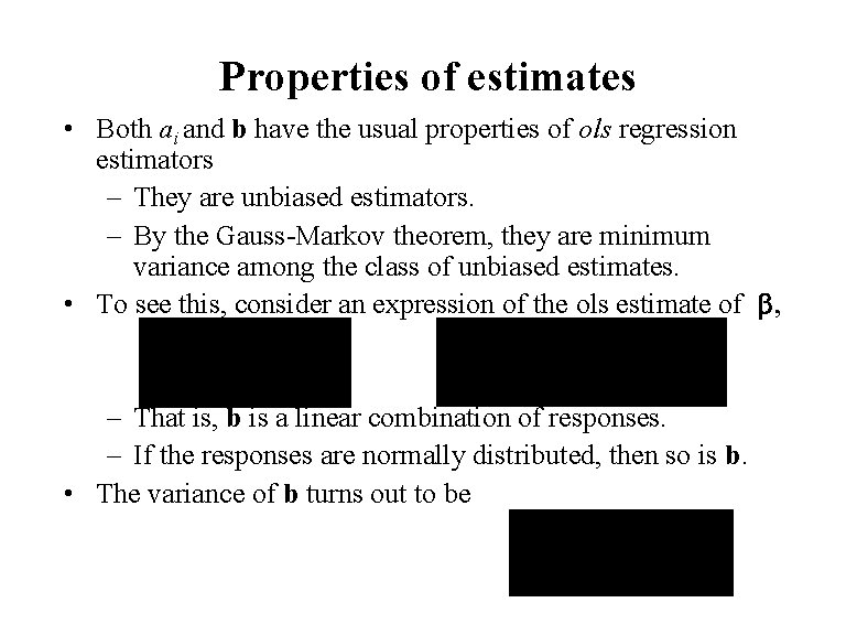 Properties of estimates • Both ai and b have the usual properties of ols