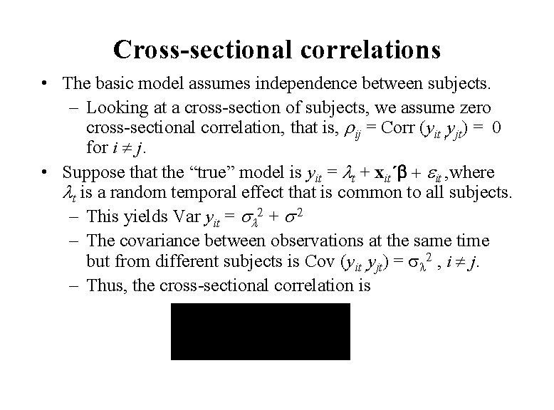 Cross-sectional correlations • The basic model assumes independence between subjects. – Looking at a