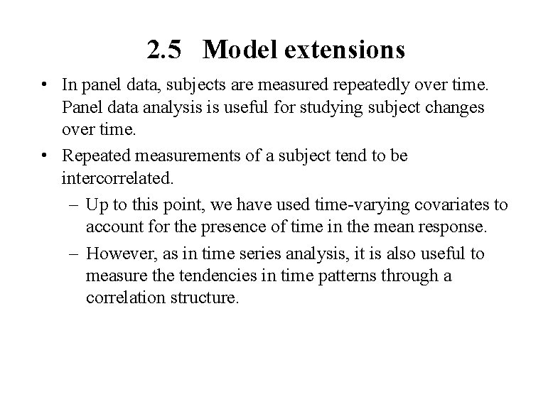 2. 5 Model extensions • In panel data, subjects are measured repeatedly over time.