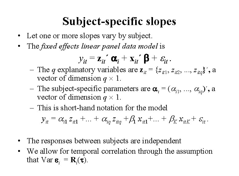 Subject-specific slopes • Let one or more slopes vary by subject. • The fixed