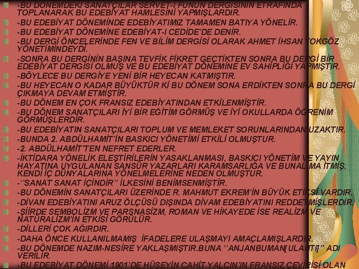 -BU DÖNEMDEKİ SANATÇILAR SERVET-İ FÜNUN DERGİSİNİN ETRAFINDA TOPLANARAK BU EDEBİYAT HAMLESİNİ YAPMIŞLARDIR. -BU EDEBİYAT