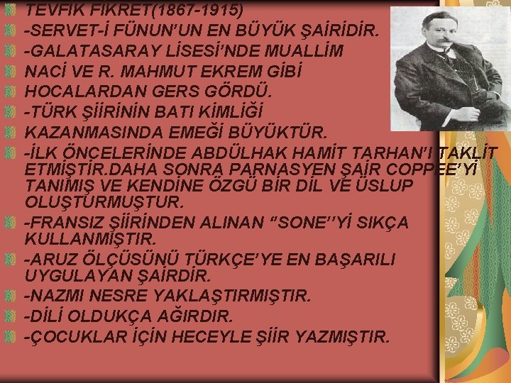 TEVFİK FİKRET(1867 -1915) -SERVET-İ FÜNUN’UN EN BÜYÜK ŞAİRİDİR. -GALATASARAY LİSESİ’NDE MUALLİM NACİ VE R.