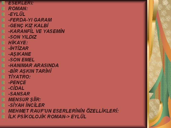 ESERLERİ: ROMAN: -EYLÜL -FERDA-YI GARAM -GENÇ KIZ KALBİ -KARANFİL VE YASEMİN -SON YILDIZ HİKAYE: