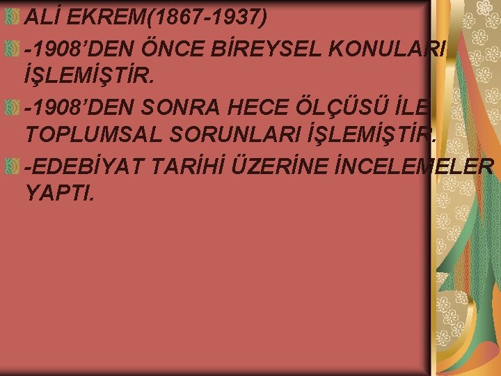 ALİ EKREM(1867 -1937) -1908’DEN ÖNCE BİREYSEL KONULARI İŞLEMİŞTİR. -1908’DEN SONRA HECE ÖLÇÜSÜ İLE TOPLUMSAL