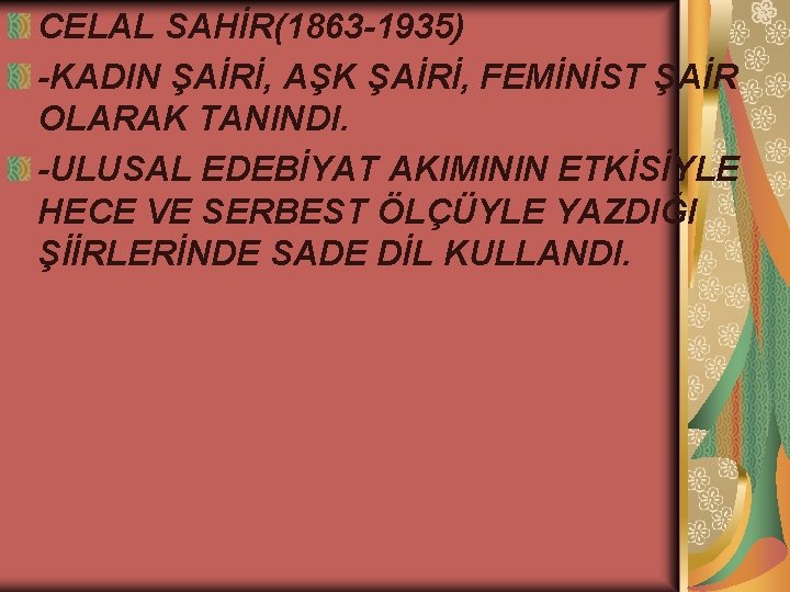 CELAL SAHİR(1863 -1935) -KADIN ŞAİRİ, AŞK ŞAİRİ, FEMİNİST ŞAİR OLARAK TANINDI. -ULUSAL EDEBİYAT AKIMININ