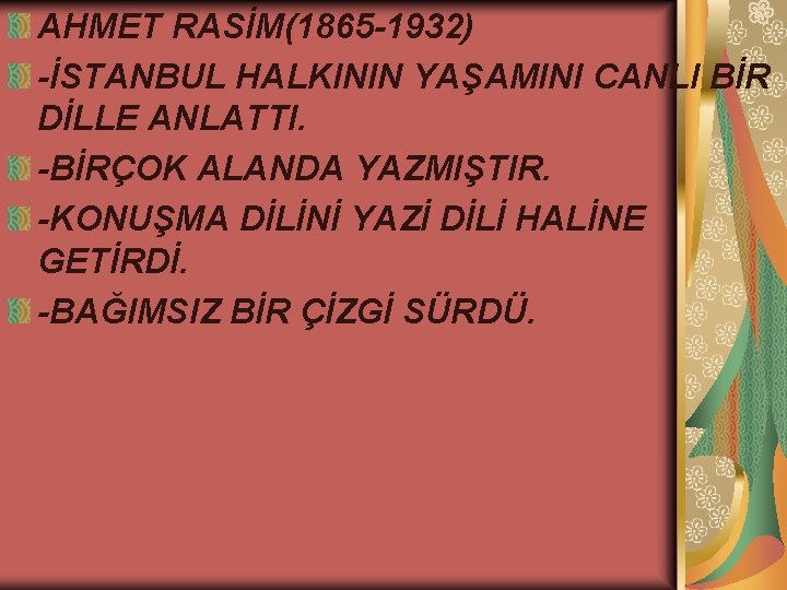 AHMET RASİM(1865 -1932) -İSTANBUL HALKININ YAŞAMINI CANLI BİR DİLLE ANLATTI. -BİRÇOK ALANDA YAZMIŞTIR. -KONUŞMA