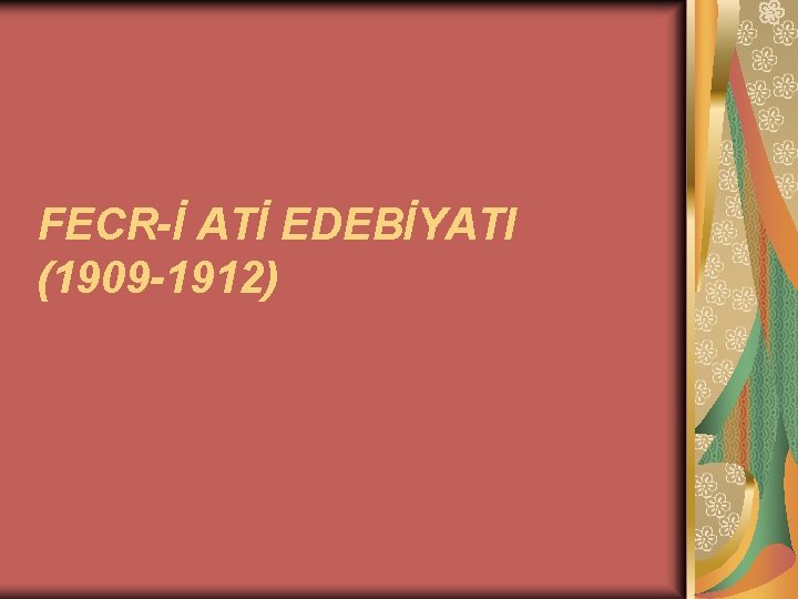 FECR-İ ATİ EDEBİYATI (1909 -1912) 