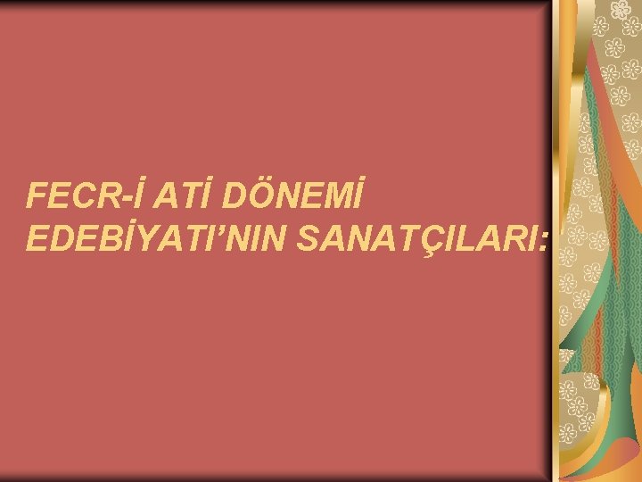 FECR-İ ATİ DÖNEMİ EDEBİYATI’NIN SANATÇILARI: 