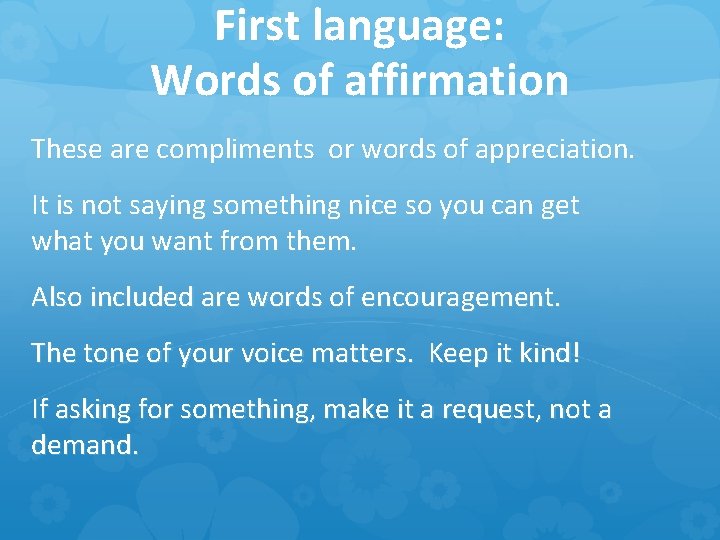 First language: Words of affirmation These are compliments or words of appreciation. It is