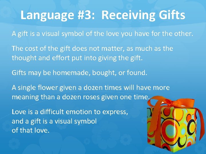 Language #3: Receiving Gifts A gift is a visual symbol of the love you