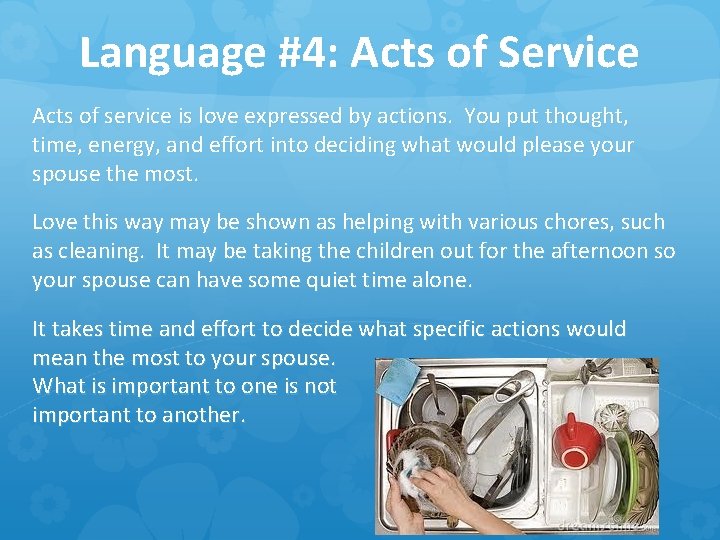 Language #4: Acts of Service Acts of service is love expressed by actions. You