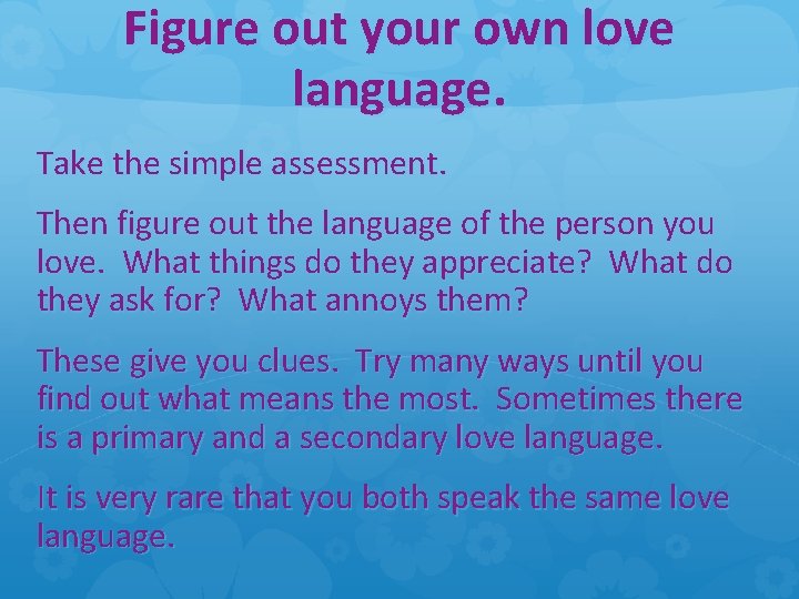 Figure out your own love language. Take the simple assessment. Then figure out the