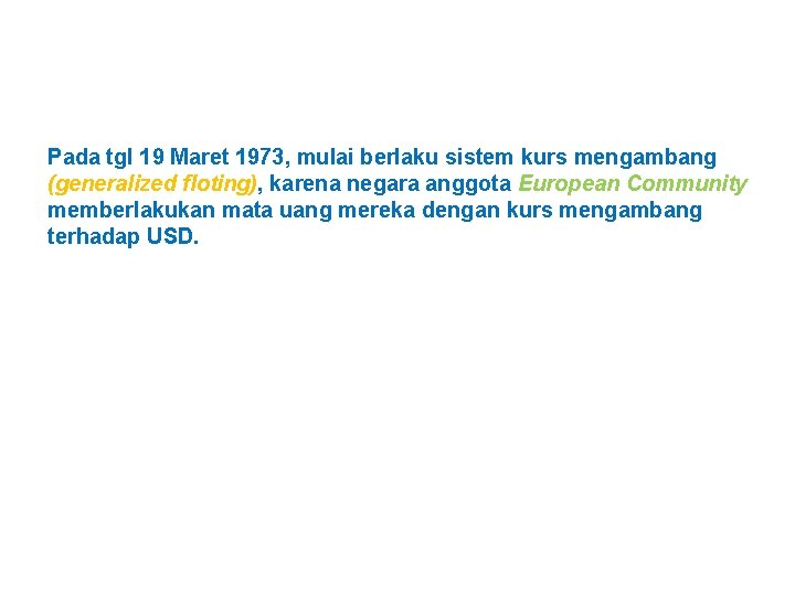 Pada tgl 19 Maret 1973, mulai berlaku sistem kurs mengambang (generalized floting), karena negara