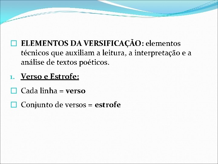 � ELEMENTOS DA VERSIFICAÇÃO: elementos técnicos que auxiliam a leitura, a interpretação e a