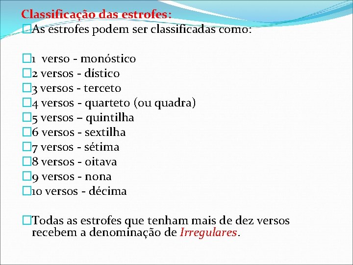 Classificação das estrofes: �As estrofes podem ser classificadas como: � 1 verso - monóstico