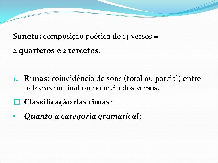 Soneto: composição poética de 14 versos = 2 quartetos e 2 tercetos. 1. Rimas: