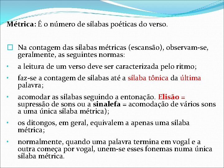 Métrica: É o número de sílabas poéticas do verso. � Na contagem das sílabas