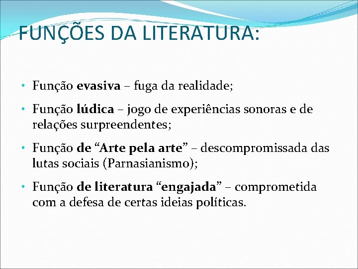 FUNÇÕES DA LITERATURA: • Função evasiva – fuga da realidade; • Função lúdica –