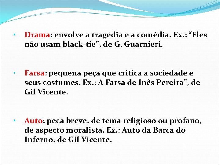  • Drama: envolve a tragédia e a comédia. Ex. : “Eles não usam