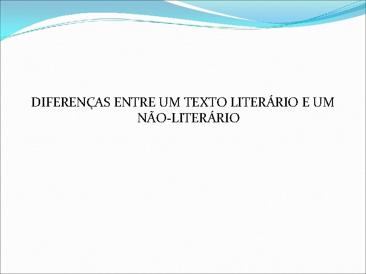 DIFERENÇAS ENTRE UM TEXTO LITERÁRIO E UM NÃO-LITERÁRIO 