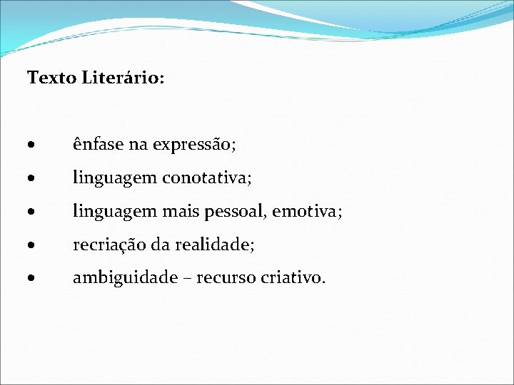 Texto Literário: · ênfase na expressão; · linguagem conotativa; · linguagem mais pessoal, emotiva;