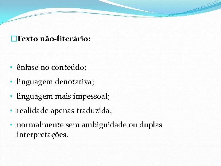 �Texto não-literário: • ênfase no conteúdo; • linguagem denotativa; • linguagem mais impessoal; •