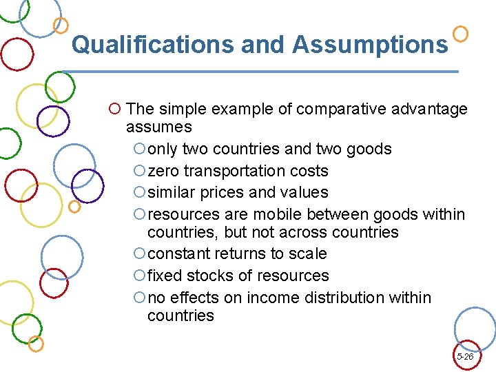 Qualifications and Assumptions The simple example of comparative advantage assumes only two countries and