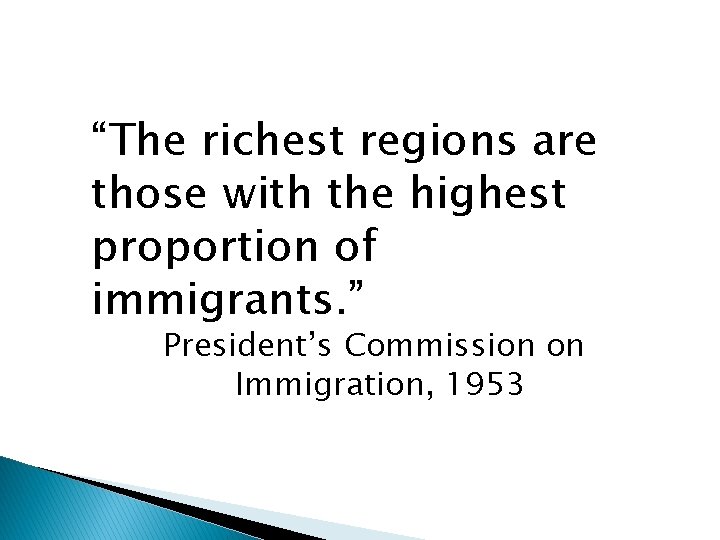“The richest regions are those with the highest proportion of immigrants. ” President’s Commission