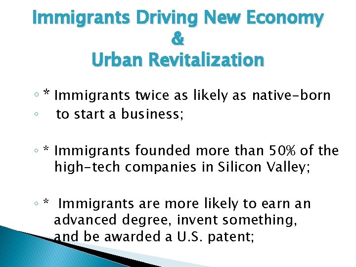 Immigrants Driving New Economy & Urban Revitalization ◦ * Immigrants twice as likely as