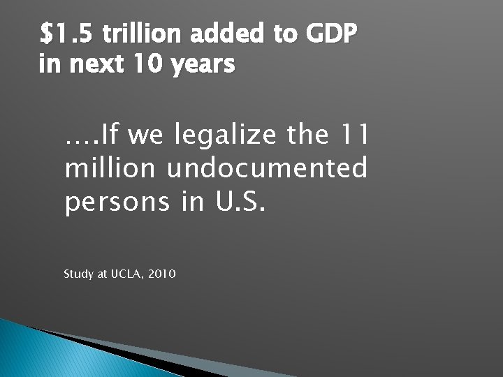$1. 5 trillion added to GDP in next 10 years …. If we legalize