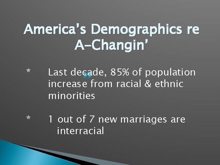 America’s Demographics re A-Changin’ * Last decade, 85% of population increase from racial &