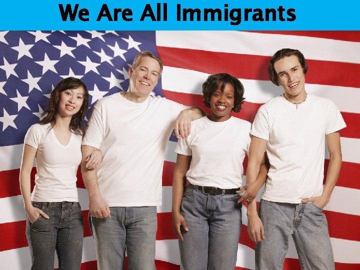 We Are All Immigrants 
