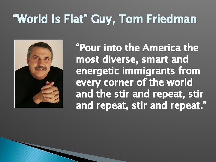 “World Is Flat” Guy, Tom Friedman “Pour into the America the most diverse, smart