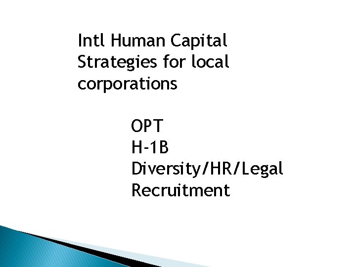 Intl Human Capital Strategies for local corporations OPT H-1 B Diversity/HR/Legal Recruitment 