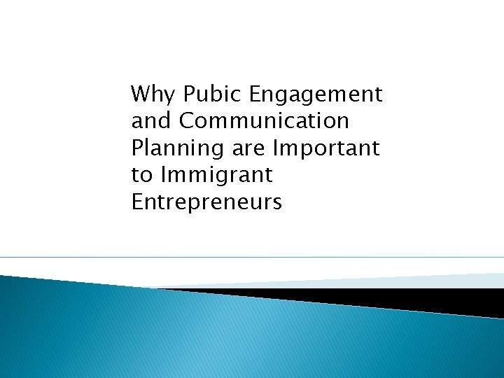 Why Pubic Engagement and Communication Planning are Important to Immigrant Entrepreneurs 