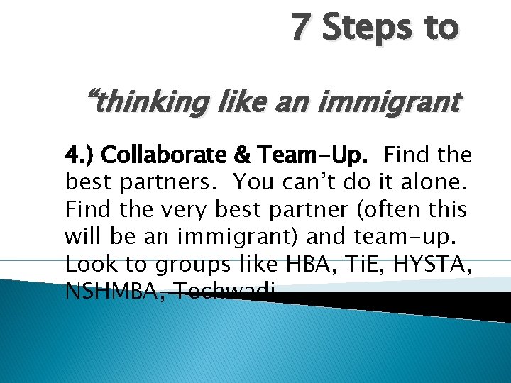 7 Steps to “thinking like an immigrant 4. ) Collaborate & Team-Up. Find the