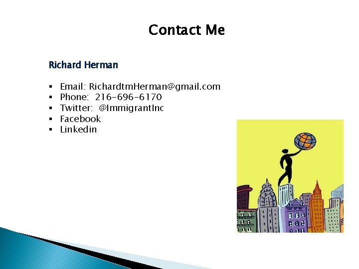 Contact Me Richard Herman § § § Email: Richardtm. Herman@gmail. com Phone: 216 -696