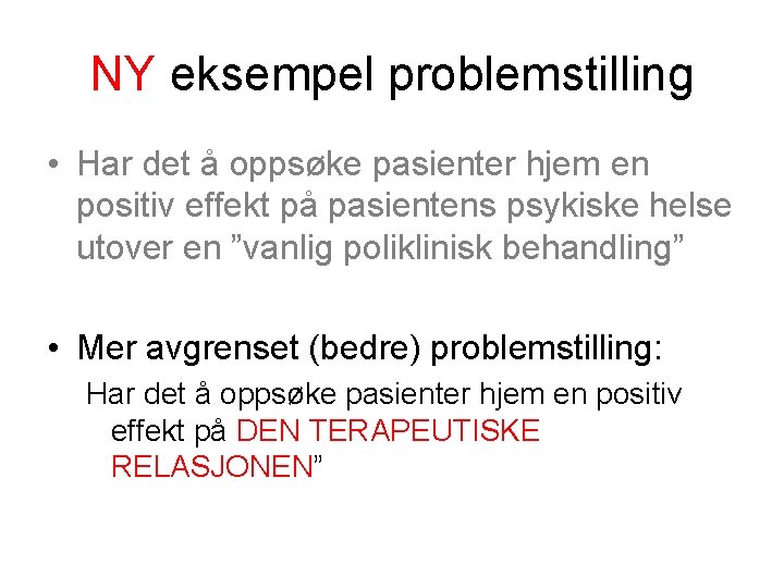 NY eksempel problemstilling • Har det å oppsøke pasienter hjem en positiv effekt på