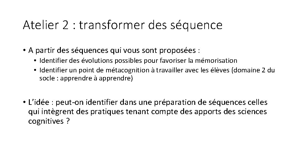 Atelier 2 : transformer des séquence • A partir des séquences qui vous sont