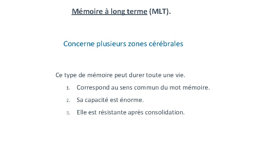 Mémoire à long terme (MLT). Concerne plusieurs zones cérébrales Ce type de mémoire peut