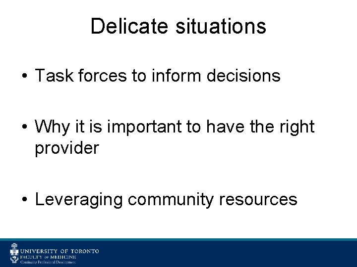 Delicate situations • Task forces to inform decisions • Why it is important to