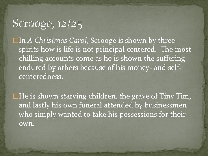 Scrooge, 12/25 �In A Christmas Carol, Scrooge is shown by three spirits how is