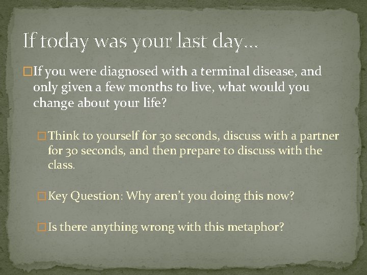 If today was your last day… �If you were diagnosed with a terminal disease,