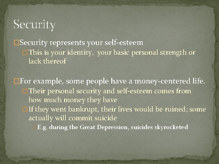 Security �Security represents your self-esteem � This is your identity, your basic personal strength