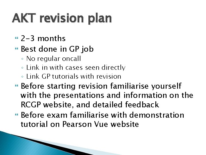 AKT revision plan 2 -3 months Best done in GP job ◦ No regular