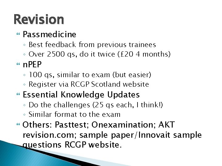 Revision Passmedicine ◦ Best feedback from previous trainees ◦ Over 2500 qs, do it
